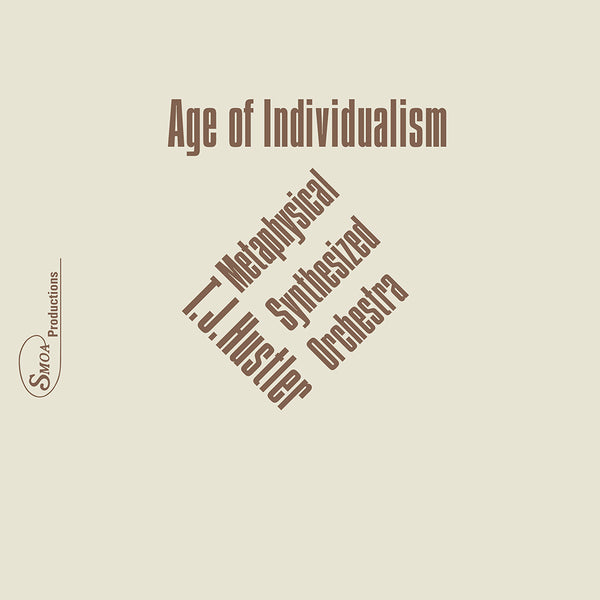 T.J. Hustler Metaphysical Synthesized Orchestra – Age of Individualism