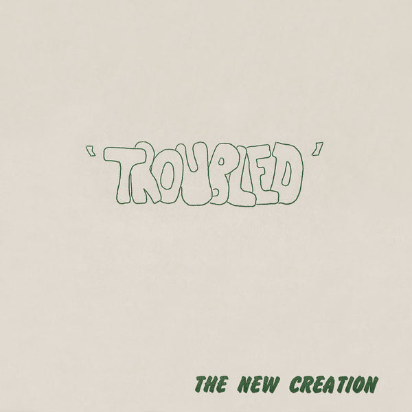 The New Creation – Troubled